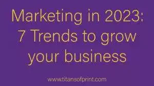 Marketing In 2023 7 Trends To Grow Your Business